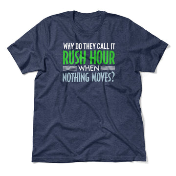 Why Do They Call It Rush Hour? Men/Unisex T-Shirt in Heather Navy color